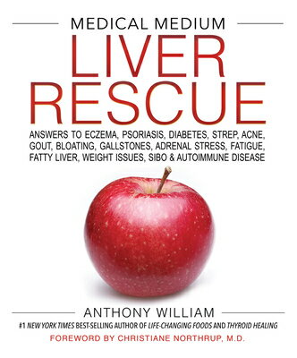 Medical Medium Liver Rescue: Answers to Eczema, Psoriasis, Diabetes, Strep, Acne, Gout, Bloating, Ga