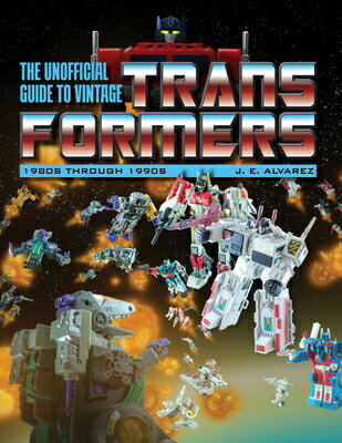 The Unofficial Guide to Vintage Transformers: 1980s Through 1990s UNOFFICIAL GT VINTAGE TRANSFOR 