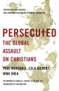 Persecuted: The Global Assault on Christians PERSECUTED 