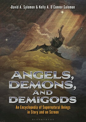 Angels, Demons, and Demigods: An Encyclopedia of Supernatural Beings in Story and on Screen ANGELS DEMONS & DEMIGODS [ David A. Salomon ]