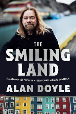 The Smiling Land: All Around the Circle in My Newfoundland and Labrador SMILING LAND [ Alan Doyle ]