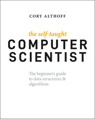 楽天楽天ブックスThe Self-Taught Computer Scientist: The Beginner's Guide to Data Structures & Algorithms SELF-TAUGHT COMPUTER SCIENTIST [ Cory Althoff ]