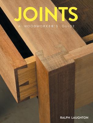Joints: A Woodworker's Guide JOINTS 