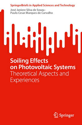 Soiling Effects on Photovoltaic Systems: Theoretical Aspects and Experiences SOILING EFFECTS ON PHOTOVOLTAI （Springerbriefs in Applied Sciences and Technology） 