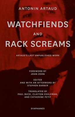 Watchfiends and Rack Screams: Artaud's Last Unpublished Work WATCHFIENDS & RACK SCREAMS 