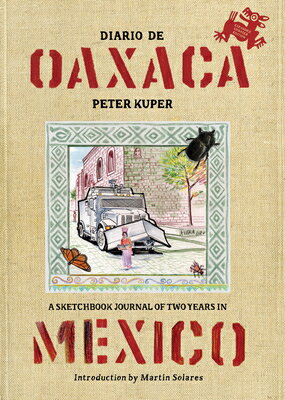 Diario de Oaxaca: A Sketchbook Journal of Two Years in Mexico DIARIO DE OAXACA [ Peter Kuper ]