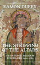 The Stripping of Altars: Traditional Religion in England, 1400-1580 ALTARS [ Eamon Duffy ]