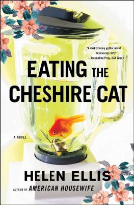 Eating the Cheshire Cat EATING THE CHESHIRE CAT [ Helen Ellis ]