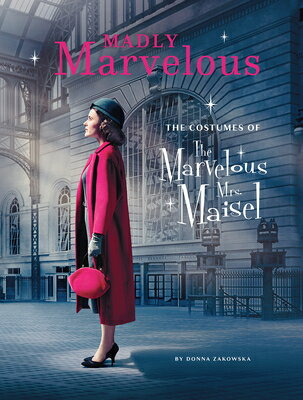 MADLY MARVELOUS:COSTUMES OF MRS.MAISEL(H DONNA ZAKOWSKA
