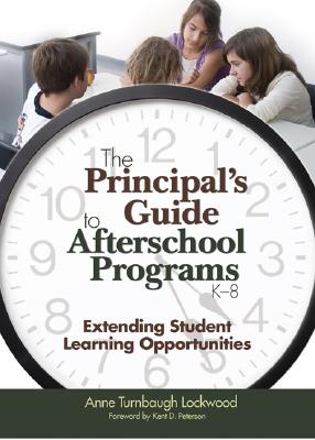 The Principal&#8242;s Guide to Afterschool Programs, K-8: Extending Student Learning Opportunities PRINCIPAL&#8242S GT AFTERSCHOO [ Anne Turnbaugh Lockwood ]