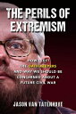 The Perils of Extremism: How I Left the Oath Keepers and Why We Should Be Concerned about a Future C PERILS OF EXTREMISM 