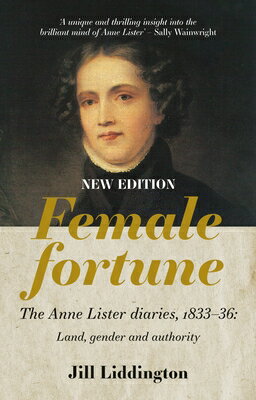 Female Fortune: The Anne Lister Diaries, 1833-36: Land, Gender and Authority: New Edition FEMALE FORTUNE [ Jill Liddington ]