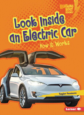 Look Inside an Electric Car: How It Works LOOK INSIDE AN ELECTRIC CAR （Lightning Bolt Books (R) -- Under the Hood） [ Taylor Fenmore ]