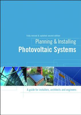 Planning and Installing Photovoltaic Systems: A Guide for Installers, Architects and Engineers PLANNING & INSTALLING [ Earthscan ]