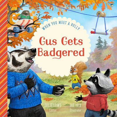 Gus Gets Badgered: When You Meet a Bully GUS GETS BADGERED （Good News for Little Hearts） [ Julie Lowe ]