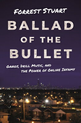 Ballad of the Bullet: Gangs, Drill Music, and the Power of Online Infamy BALLAD OF THE BULLET 