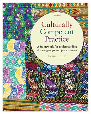 Culturally Competent Practice: A Framework for Understanding Diverse Groups and Justice Issues CULTURALLY COMPETENT PRAC 4/E （SW 381s Foundations of Social Justice） 