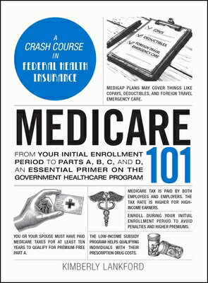 Medicare 101: From Your Initial Enrollment Period to Parts A, B, C, and D, an Essential Primer on th MEDICARE 101 （Adams 101） [ Kimberly Lankford ]