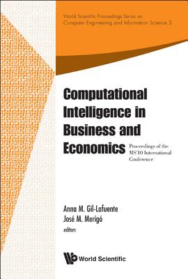 Computational Intelligence in Business and Economics - Proceedings of the Ms'10 International Confer COMPUTATIONAL INTELLIGENCE IN （World Scientific Proceedings Computer Engineering and Information Science） [ Anna M. Gil-Lafuente ]