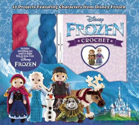 Disney Frozen Crochet: 12 Projects Featuring Characters from Disney Frozen DISNEY FROZEN CROCHET （Crochet Kits） [ Kati Galusz ]