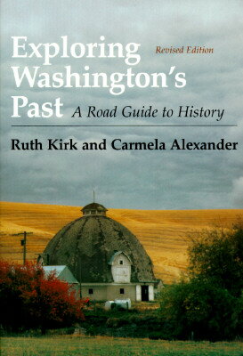 Exploring Washington's Past: A Road Guide to History EXPLORING WASHINGTONS PAST REV [ Ruth Kirk ]