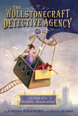 The Case of the Missing Moonstone (the Wollstonecraft Detective Agency, Book 1) CASE OF THE MISSING MOONSTONE （Wollstonecraft Detective Agency） [ Jordan Stratford ]