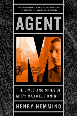 Agent M: The Lives and Spies of MI5's Maxwell Knight AGENT M 