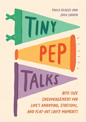 Tiny Pep Talks: Bite-Size Encouragement for Life's Annoying, Stressful, and Flat-Out Lousy Moments TINY PEP TALKS （Tiny Pep Talks） 