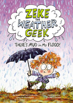 Zeke the Weather Geek: There's Mud in My Flood! ZEKE THE WEATHER GEEK THERES M （Zeke the Weather Geek） [ Joan Axelrod-Contrada ]