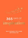 365 Days of Inspiration: Daily Guidance for a More Motivated You 365 DAYS OF INSPIRATION 