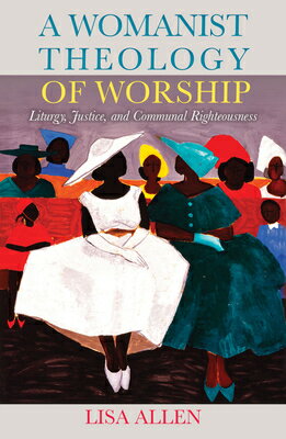 A Womanist Theology of Worship: Liturgy, Justice, and Communal Righteousness WOMANIST THEOLOGY OF WORSHIP L 