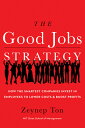 The Good Jobs Strategy: How the Smartest Companies Invest in Employees to Lower Costs and Boost Prof GOOD JOBS STRATEGY 