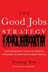 The Good Jobs Strategy: How the Smartest Companies Invest in Employees to Lower Costs and Boost Prof GOOD JOBS STRATEGY [ Zeynep Ton ]