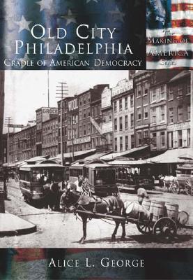 Old City Philadelphia: Cradle of America