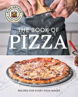 King Arthur Baking Company's Book of Pizza: Recipes for Every Pizza Maker (a Cookbook) KING ARTHUR BAKING COMPANYS BK 