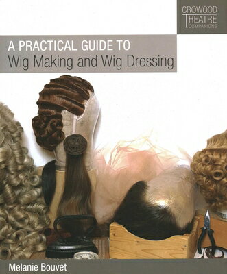 Practical Guide to Wig Making and Wig Dressing PRAC GT WIG MAKING & WIG DRESS [ Melanie Bouvet ]