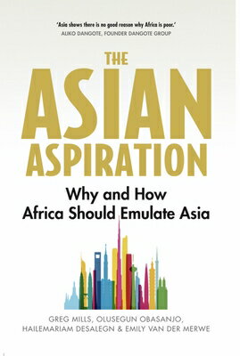 The Asian Aspiration: Why and How Africa Should Emulate Asia -- And What It Should Avoid