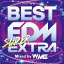 BEST EDM SUPER EXTRA Mixed by WMC (V.A.)