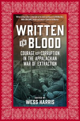 Written in Blood: Courage and Corruption in the Appalachian War of Extraction WRITTEN IN BLOOD 