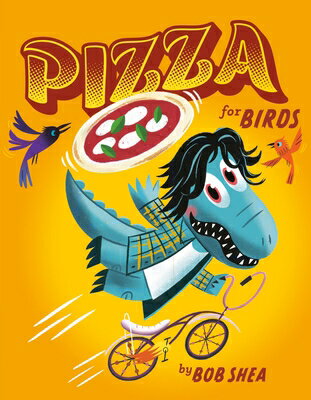 Pizza for Birds PIZZA FOR BIRDS （Chez Bob） [ Bob Shea ]