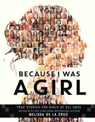 Because I Was a Girl: True Stories for Girls of All Ages BECAUSE I WAS A GIRL [ Melissa de la Cruz ]