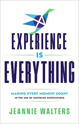 Experience Is Everything: Making Every Moment Count in the Age of Customer Expectations EXPERIENCE IS EVERYTHING 