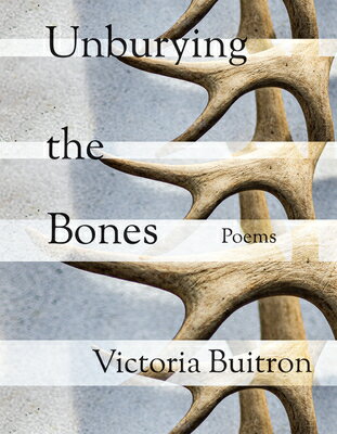Unburying the Bones: Poems Volume 1 UNBURYING THE BONES （Versofrontera） [ Victoria Buitron ]