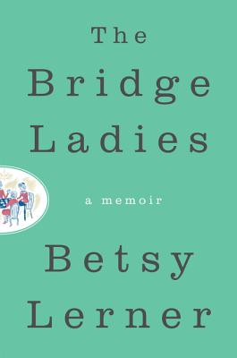 The Bridge Ladies: A Memoir BRIDGE LADIES [ Betsy Lerner ]