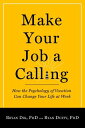 Make Your Job a Calling: How the Psychology of Vocation Can Change Your Life at Work MAKE YOUR JOB A CALLING FIRST [ Bryan J. Dik ]