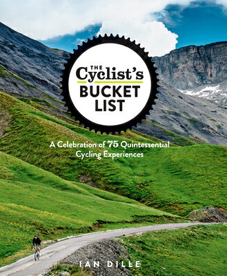 The Cyclist's Bucket List: A Celebration of 75 Quintessential Cycling Experiences CYCLISTS BUCKET LIST [ Ian Dille ]