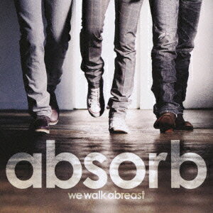 we　walk　abreast [ absorb ]