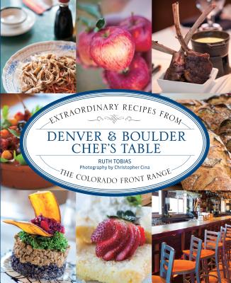 Denver & Boulder Chef's Table: Extraordinary Recipes from the Colorado Front Range DENVER & BOULDER CHEFS TABLE （Chef's Table） [ Ruth Tobias ]