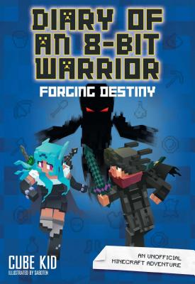 Diary of an 8-Bit Warrior: Forging Destiny: An Unofficial Minecraft Adventure Volume 6 DIARY OF AN 8-BIT WARRIOR FORG （Diary of an 8-Bit Warrior） Cube Kid