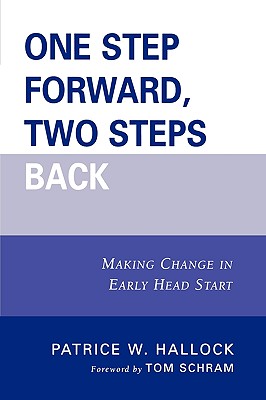 One Step Forward, Two Steps Back: Making Change in Early Head Start 1 STEP FORWARD 2 STEPS BACK [ Patrice W. Hallock ]
